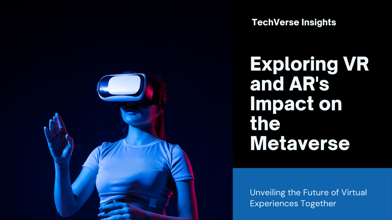 The Role of VR and AR in the Metaverse