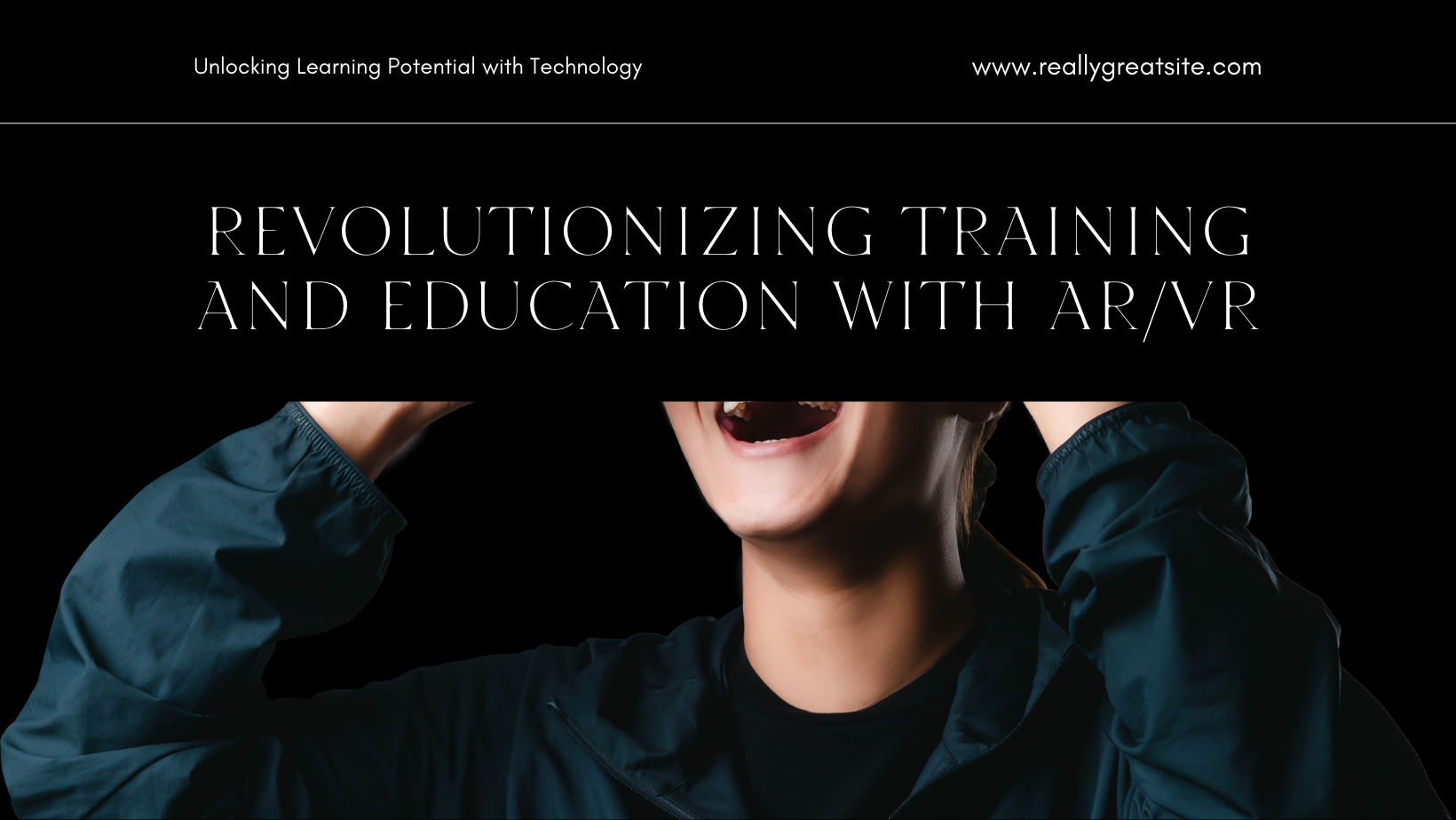 Benefits of AR/VR for Training and Education