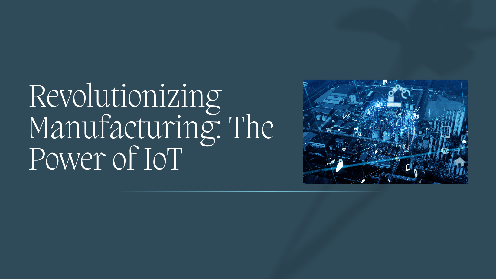 The Impact of IoT on Manufacturing