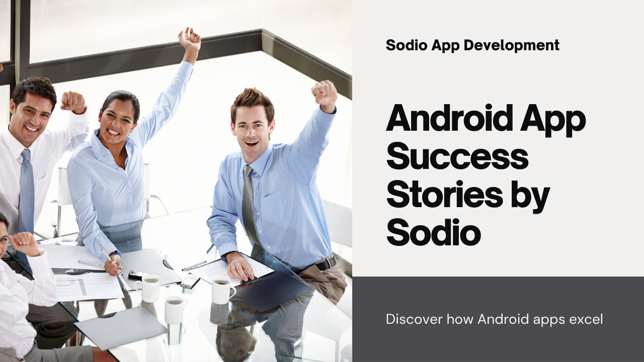 Case Studies: Successful Android Apps Developed by Sodio