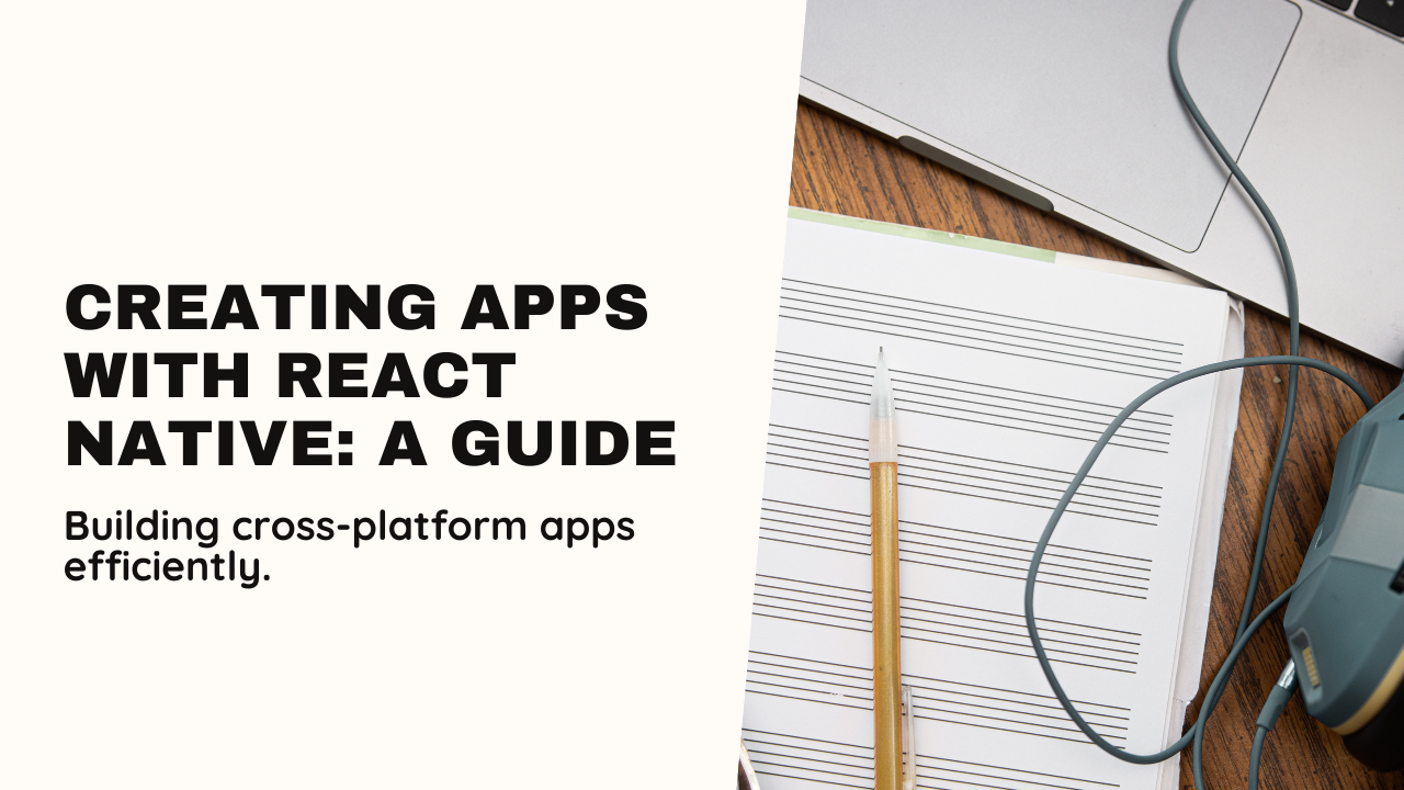 How to Develop Cross-Platform Apps with React Native